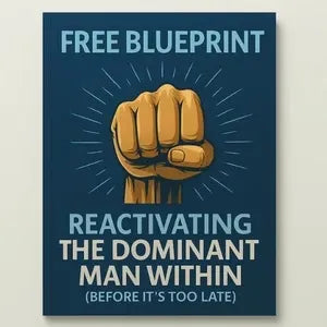Blueprint for reactivating the dominant man within (before it's too late)