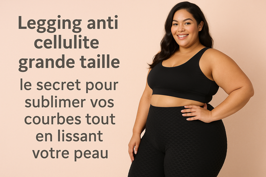 Legging anti cellulite grande taille : le secret pour sublimer vos courbes tout en lissant votre peau