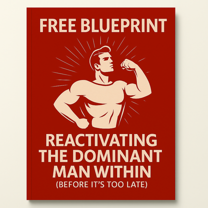 Blueprint for reactivating the dominant man within (before it's too late)
