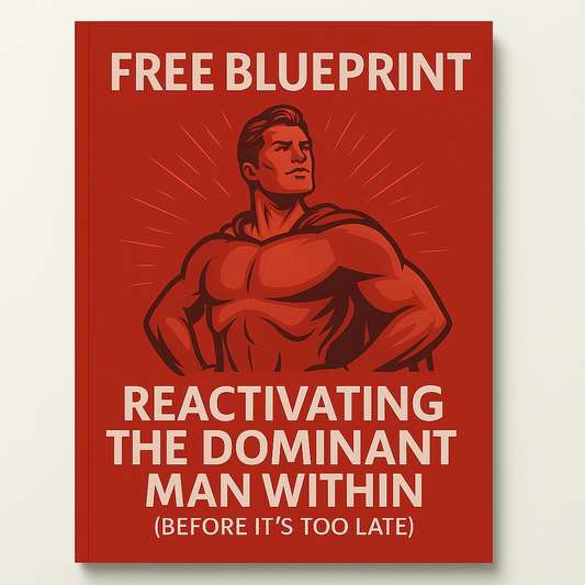 Blueprint for reactivating the dominant man within (before it's too late)